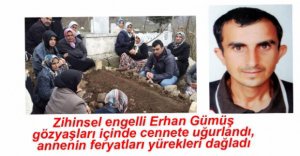 ERHAN GÜMÜŞ SON YOLCULUĞUNA UĞURLANDI