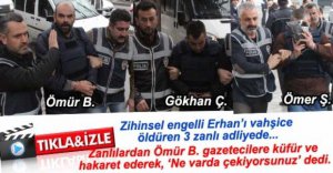 ERHAN'IN KATİL ZANLILARI ADLİYEDE