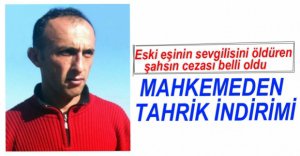 ESKİ EŞİNİN SEVGİLİSİNİ ÖLDÜREN ŞAHSIN CEZASI BELLİ OLDU