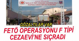 FETÖ OPERASYONU CEZAEVİNE SIÇRADI