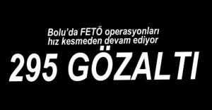FETÖ OPERASYONUNDA 295 GÖZALTI