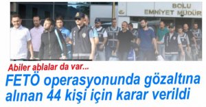 FETÖ OPERASYONUNDA 44 KİŞİ İÇİN KARAR VERİLDİ