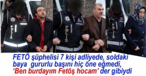 FETÖ OPERASYONUNDA 7 KİŞİ ADLİYEYE SEVK EDİLDİ