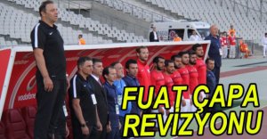 FUAT ÇAPA REVİZYONA GİTTİ