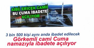 GÖRKEMLİ CAMİ İBADETE AÇILIYOR