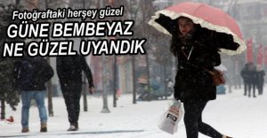 GÜNE BEMBEYAZ UYANDIK