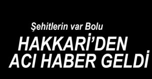 HAKKARİ'DEN ACI HABER GELDİ