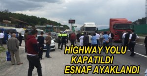 HİGHWAY YOLU KAPANDI ESNAF AYAKLANDI