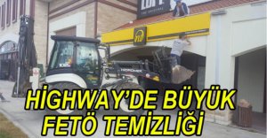 HİGHWAY'DE FETÖ TEMİZLİĞİ
