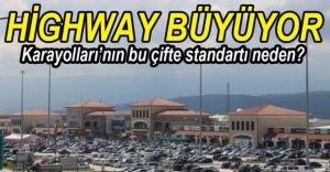 HİGHWAY'E ÇİFTE STANDART MI UYGULANIYOR?