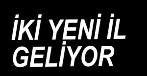 İKİ YENİ İL GELİYOR....