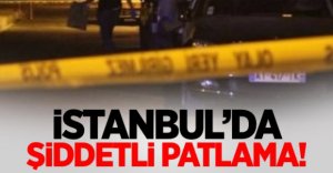 İSTANBUL'DA ŞİDDETLİ PATLAMA
