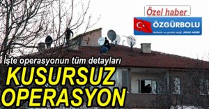 İŞTE OPERASYONUN BÜTÜN DETAYLARI...