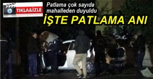 İŞTE PATLAMA ANI...