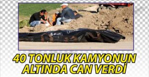 KAMYONUN ALTINDA KALARAK CAN VERDİ