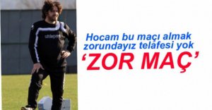 KAZANACAĞIZ HOCAM BAŞKA YOLU YOK!