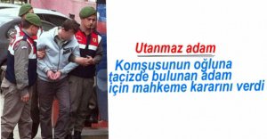 KOMŞUSUNUN OĞLUNA TACİZE 16 YIL HAPİS CEZASI