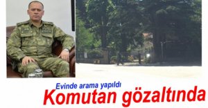 KOMUTANIN EVİNDE ARAMA YAPILDI