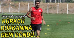 KÜRKÇÜ DÜKKANINA GERİ DÖNDÜ