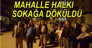 MAHALLE HALKI SOKAĞA DÖKÜLDÜ