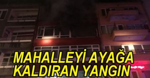 MAHALLEYİ AYAĞA KALDIRAN YANGIN