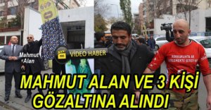 MAHMUT ALAN VE 3 KİŞİ GÖZALTINA ALINDI