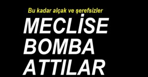 MECLİSE BOMBA ATTILAR