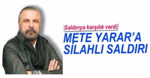 METE YARAR'A SİLAHLI SALDIRI