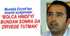 MUSTAFA ERİCEK'TEN ÖNEMLİ AÇIKLAMALAR