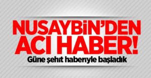 NUSAYBİN'DEN ACI HABER