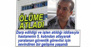 O GÜVENLİK GÖREVLİSİ İÇİN FLAŞ GELİŞME