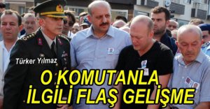 O KOMUTANLA İLGİLİ FLAŞ GELİŞME