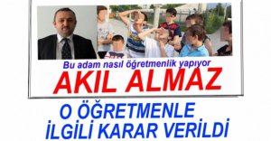O ÖĞRETMENLE İLGİLİ KARAR VERİLDİ