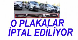O PLAKALAR TEK TEK İPTAL EDİLECEK