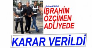 ÖZÇİMEN HAKKINDA KARAR VERİLDİ