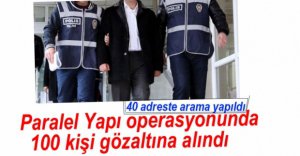 PARALEL YAPI OPERASYONUNDA 100 GÖZALTI