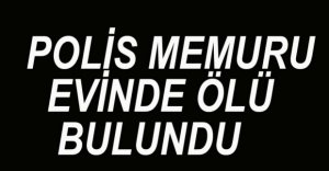 POLİS MEMURU HAYATINI KAYBETTİ.