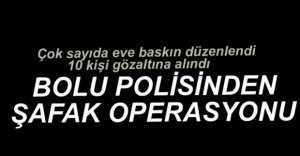 POLİSİN OPERASYONUNDA 10 KİŞİ GÖZALTINA ALINDI...