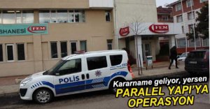 POLİSTEN PARALEL YAPI'YA OPERASYON