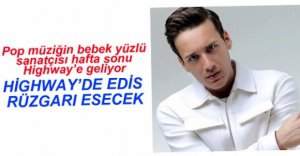 POP MÜZİĞİN SEVİLEN İSMİ HİGHWAY'E GELİYOR