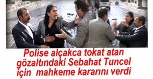 SEBAHAT TUNCEL'LE İLGİLİ KARAR VERİLDİ