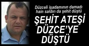 ŞEHİT ATEŞİ DÜZCE'YE DÜŞTÜ