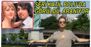 SERİ KATİL BOLU DAĞI'NDA GÖRÜLDÜ...