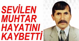 SEVİLEN MUHTAR HAYATINI KAYBETTİ