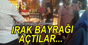 IRAK BAYRAĞI AÇTILAR...