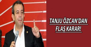 TANJU ÖZCAN'DAN FLAŞ KARAR