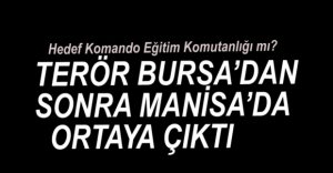 TERÖR BURSA'DAN SONRA MANİSA'YI VURDU