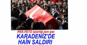 TERÖR ÖRGÜTÜNDEN KARADENİZ'DE HAİN SALDIRI