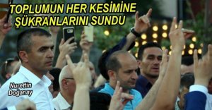DOĞANAY'DAN TOPLUMUN HER KESİMİNE TEŞEKKÜR...