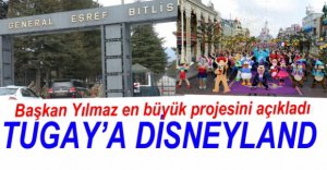 TUGAY KOMUTANLIĞINA DİSNEYLAND PROJESİ....
